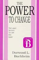 The Power to Change: Sermons for Lent and Easter (Cycle B First Lesson Texts) 1556736126 Book Cover