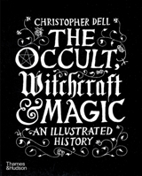 The Occult, Witchcraft and Magic: An Illustrated History 0500518882 Book Cover