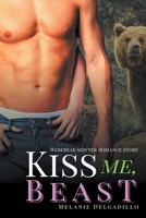 Kiss Me, Beast: Werebear Shifter Romance Story B0C6NL36SR Book Cover