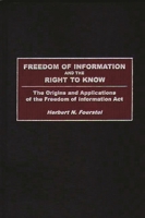 Freedom of Information and the Right to Know: The Origins and Applications of the Freedom of Information Act 0313285462 Book Cover