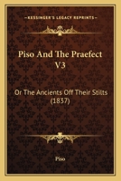 Piso and the Praefect, Or, the Ancients Off Their Stilts: 3 1378141210 Book Cover