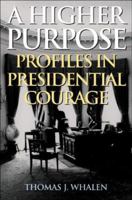 A Higher Purpose: Profiles in Presidential Courage 1566636302 Book Cover