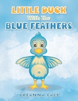 Little Duck with the Blue Feathers 172834011X Book Cover