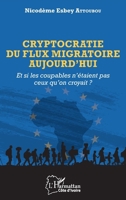 Cryptocratie du flux migratoire aujourd'hui: Et si les coupables n'étaient pas ceux qu'on croyait? (Harmattan Côte-d'Ivoire) (French Edition) 2343238006 Book Cover