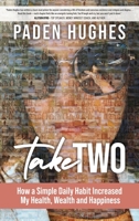 Take Two: How a Simple Daily Habit Increased My Health, Wealth and Happiness 195704831X Book Cover