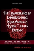 The Disappearance of Emmanuel Haro: Inside America’s Missing Children Epidemic: Secrets, Lies, and the Silent Crisis Every Parent Must Face B0FNK7DC1X Book Cover