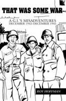 That Was Some War: A G.I.'s Misadventures <BR>December 1942December 1945 0595431305 Book Cover