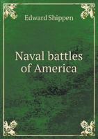 Naval battles of America; great and decisive contests on the sea from colonial times to the present, including our glorious victories at Manila and Santiago; 1359620265 Book Cover