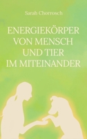 Energiekörper von Mensch und Tier im Miteinander 3384647726 Book Cover