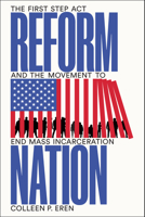 Reform Nation: The First Step Act and the Movement to End Mass Incarceration 1503636739 Book Cover