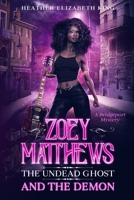 Zoe Matthews, the Undead Ghost, and the Demon B08BWFKY4K Book Cover