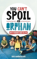 You Can’t Spoil an Orphan: But It Doesn’t Hurt to Try B0FF3NJQVP Book Cover