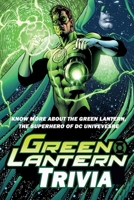 Green Lantern Trivia : Know More About The Green Lantern, The Superhero Of DC Univevesre B088BG3943 Book Cover