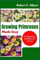 Growing Primroses Made Easy: The Beginner’s Handbook for Success B0DY7C5WDG Book Cover