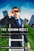 The Vision Reset: New Perspectives for New Solutions B0DRDMHY1Y Book Cover