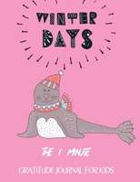 Winter Days: The 1 Minute Gratitude Journal for Kids 1708555323 Book Cover