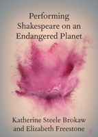 Performing Shakespeare on an Endangered Planet (Elements in Shakespeare Performance) 1009569597 Book Cover