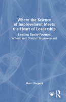 Where the Science of Improvement Meets the Heart of Leadership: Leading Equity-Focused School and District Improvement 1041142978 Book Cover
