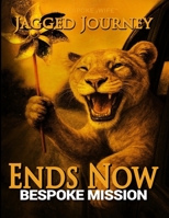 Ends Now: Bespoke Mission: JAGGED JOURNEY (The Bespoke xWife™: Jagged Journey Series) B0G5PNWC35 Book Cover