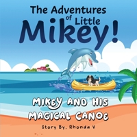 The Adventures of Little Mikey!: Mikey and His Magical Canoe 1967679290 Book Cover