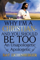 Why I'm A Christian - And You Should Be Too B0C67NZ6Y2 Book Cover