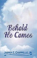 Behold He Comes 1615845380 Book Cover