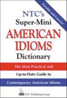 NTC's Super-Mini American Idioms Dictionary : The Most Practical and Up-to-Date Guide to Contemporary American Idioms 0844209163 Book Cover
