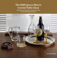 The RMS Queen Mary’s Crystal Table Glass: Designed and manufactured expressly for the RMS Queen Mary B0H21MNYYC Book Cover