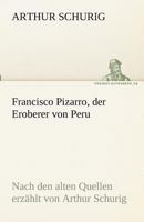 Francisco Pizarro, Der Eroberer Von Peru (Romanbiografie) - Vollst�ndige Ausgabe 8026863283 Book Cover