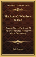 The Story of Woodrow Wilson,: Twenty-eighth President of the United States, Pioneer of World Democracy 1432574485 Book Cover