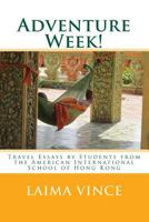 Adventure Week!: Travel Essays by Students from the American International School of Hong Kong 149962090X Book Cover