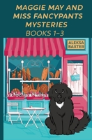 Maggie May and Miss Fancypants Mysteries Books 1 - 3 1950902846 Book Cover