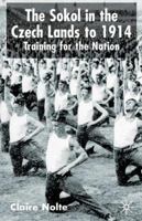 The Sokol in the Czech Lands to 1914: Training for the Nation 033368298X Book Cover