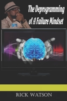 The Deprogramming of A Failure Mindset B08HTM7TD8 Book Cover