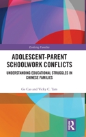 Adolescent-Parent Schoolwork Conflicts: Understanding Educational Struggles in Chinese Families (Evolving Families) 1032348054 Book Cover