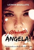 ¡Atrévete, Ángela!: Solo tú puedes escribir la letra de tu canción 1718028822 Book Cover