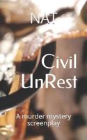 Civil Unrest: A murder mystery screenplay 172010963X Book Cover