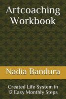 Artcoaching Workbook: Created Life System in 12 Easy Monthly Steps 198020604X Book Cover