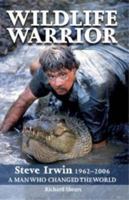 Wildlife Warrior: Steve Irwin: 1962 - 2006, a Man Who Changed the World 1741105528 Book Cover