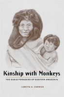 Kinship with Monkeys: The Guajá Foragers of Eastern Amazonia (Historical Ecology Series) 0231125259 Book Cover