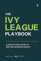 The Ivy League Playbook: A Step-by-Step Guide to Writing Winning Admission Essays 0143464388 Book Cover