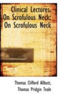 Clinical Lectures. On Scrofulous Neck: On Scrofulous Neck 111331544X Book Cover