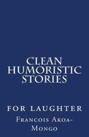 Clean Humoristic Stories: For Laughter 1530910358 Book Cover