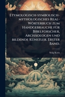 Etymologisch-symbolisch-mythologisches Real-Wörterbuch zum Handgebrauche fÃ1/4r Bibelforscher, Archäologen und bildende KÃ1/4nstler. Erster Band. (German Edition) 1024425347 Book Cover
