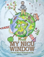 From My NICU Window: I See the Whole World Just for Me 1524560170 Book Cover