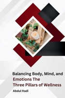 Balancing Body, Mind, and Emotions The Three Pillars of Wellness 9358681845 Book Cover