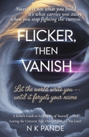 FLICKER THEN VANISH: Let the World Write You — Until It Forgets Your Name B0FQBHNVR6 Book Cover
