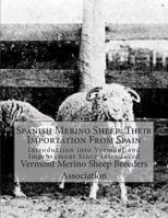 Spanish Merino Sheep: Their Importation From Spain: Introduction into Vermont and Improvement Since Introduced 1722024976 Book Cover