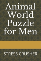 Animal World Puzzle for Men: Stress Crusher B08L5PLJH5 Book Cover