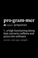 Programmer (noun [programer]) 1. a high functioning being that converts caffeine and pizza into software (see also: code rager, webgeek): 110 Page, Blank Lined Journal 1673684203 Book Cover
